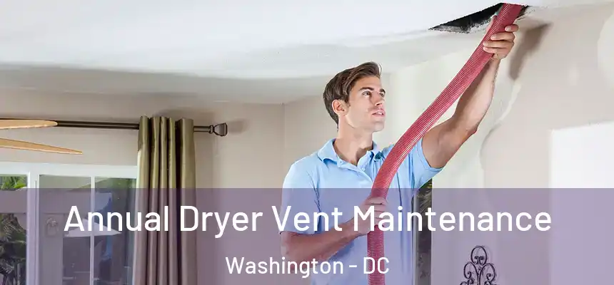  Annual Dryer Vent Maintenance Washington - DC