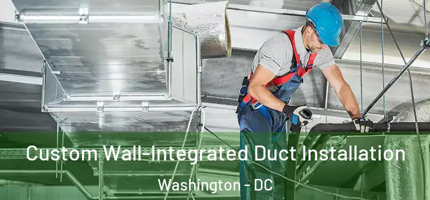  Custom Wall-Integrated Duct Installation Washington - DC