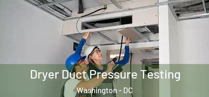 Dryer Duct Pressure Testing Washington - DC