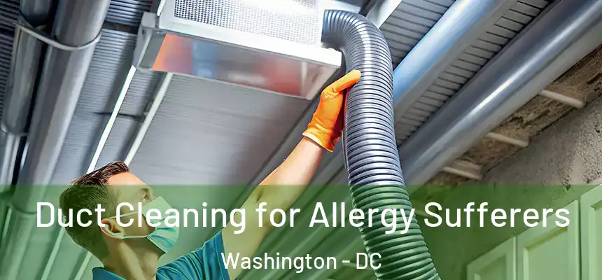  Duct Cleaning for Allergy Sufferers Washington - DC