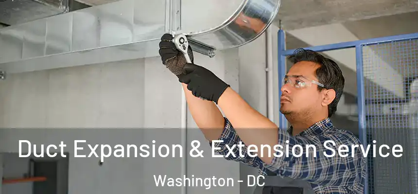  Duct Expansion & Extension Service Washington - DC
