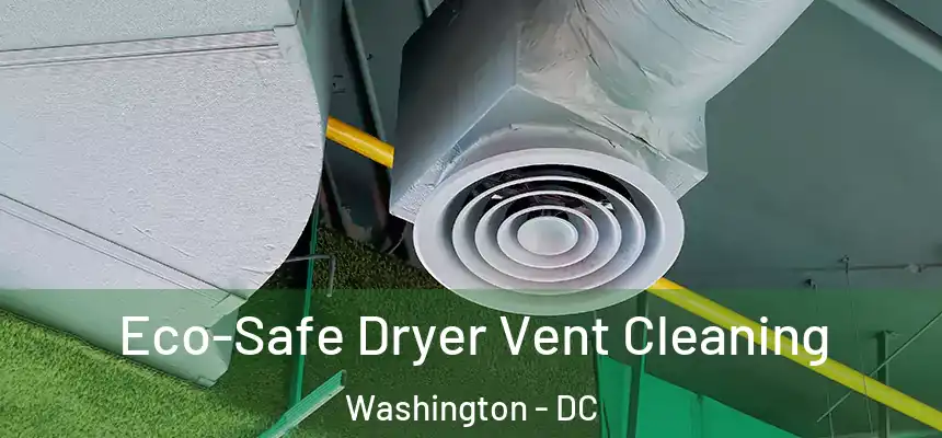  Eco-Safe Dryer Vent Cleaning Washington - DC