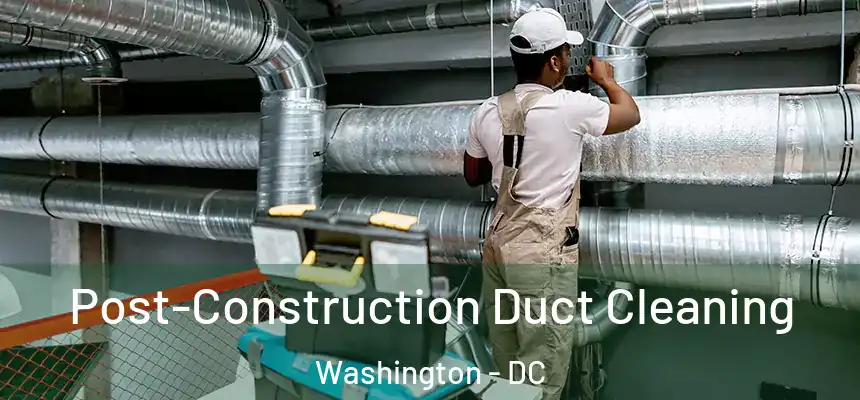  Post-Construction Duct Cleaning Washington - DC