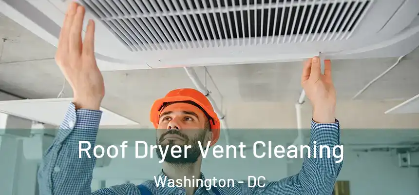  Roof Dryer Vent Cleaning Washington - DC