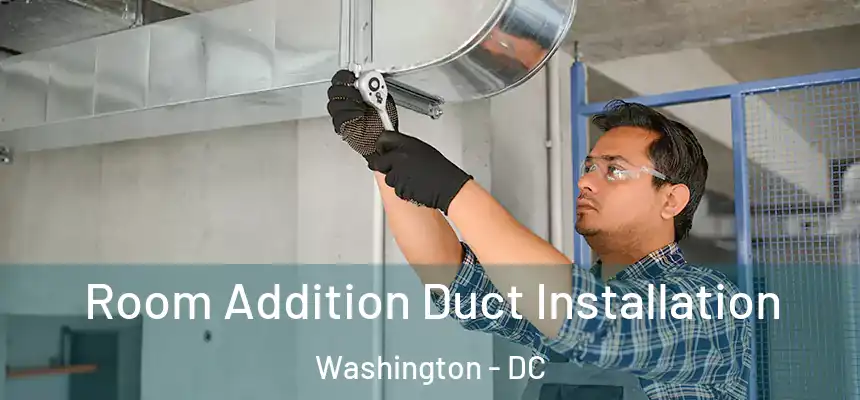  Room Addition Duct Installation Washington - DC