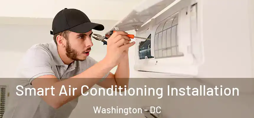  Smart Air Conditioning Installation Washington - DC