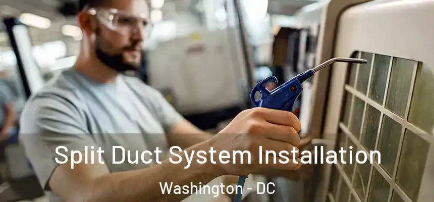  Split Duct System Installation Washington - DC