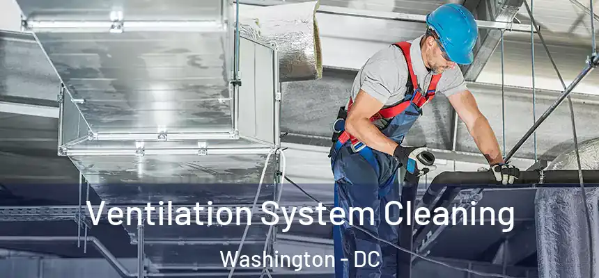  Ventilation System Cleaning Washington - DC